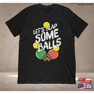 Lets Slap Some Balls Table Tennis Humor Fan T-Shirt